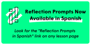 Reflection Prompts Now Available in Spanish. Look for the "Reflection Prompts in Spanish" link on any lesson page.